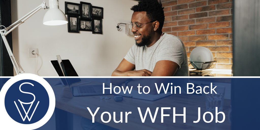 How to Win Back Your WFH Job